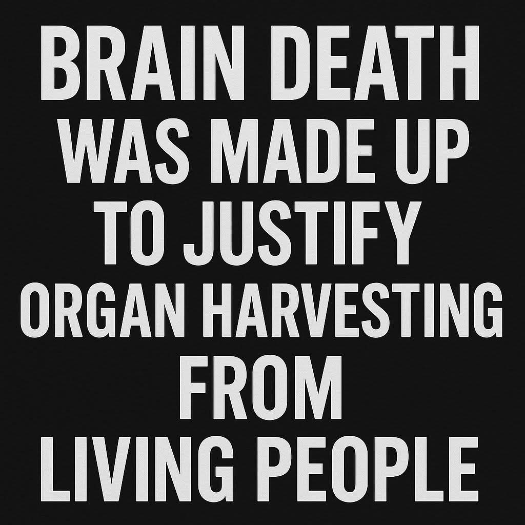 here’s the truth most people don’t know:

The term brain death was invented in 1968 by a Harvard committee—not to reflect a new scientific discovery, but to create a legal definition of death that would allow doctors to harvest organs without being charged with murder. Dead