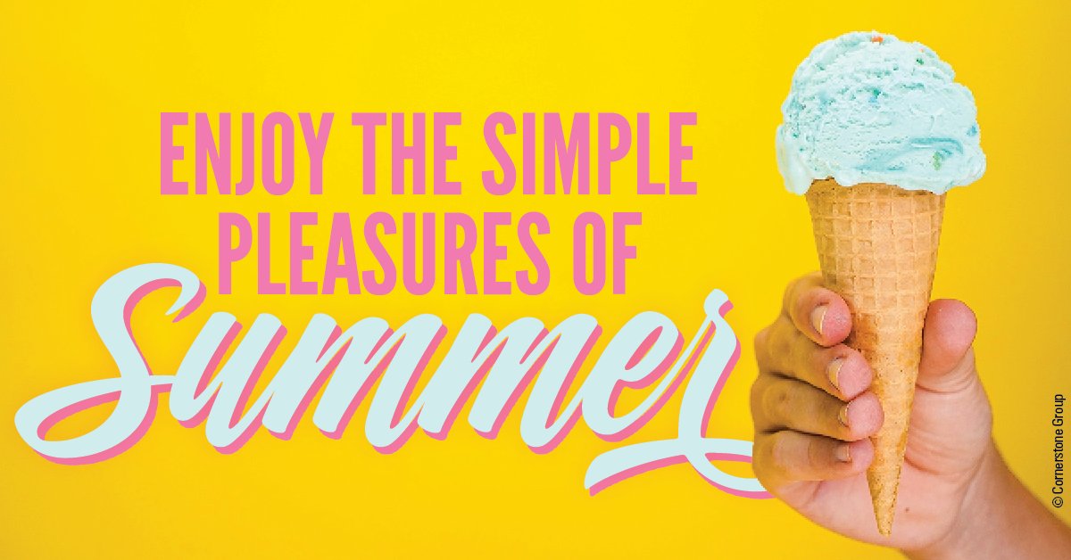 Grab an ice cream cone. Pitch a tent in the backyard. Pack a picnic and head to the park. Summer offers the opportunity for so many simple pleasures that require little or no money — just a willingness to unplug and unwind with those we love. We hope you enjoy this season!