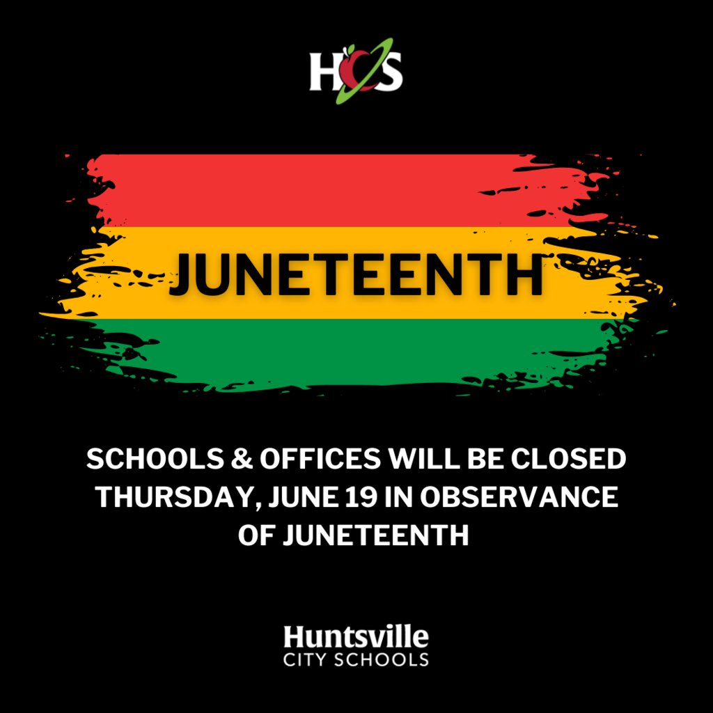 Huntsville City Schools and district offices will be closed Thursday, June 19, in observance of Juneteenth.