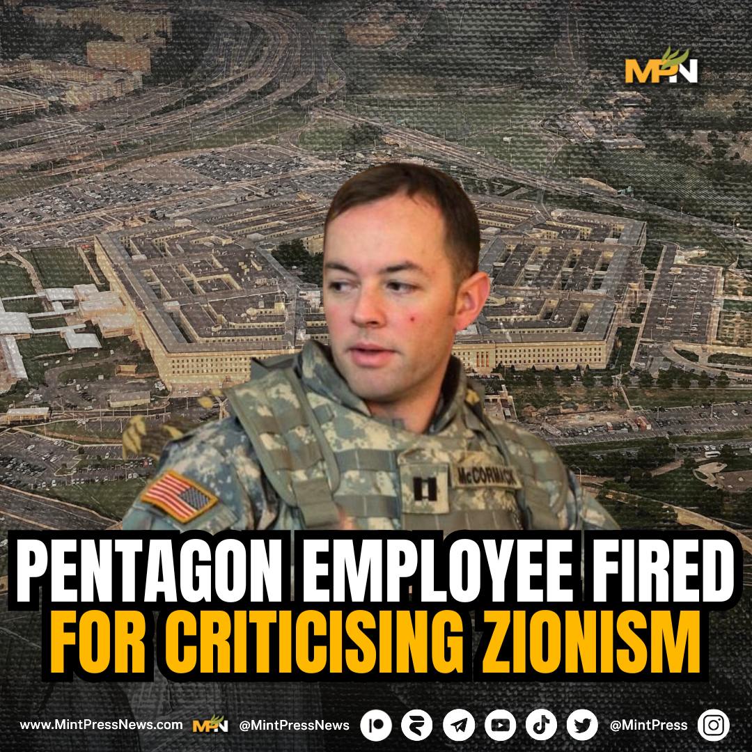 The Trump administration fires a Pentagon official for criticising Israel 

Colonel Nathan McCormack, a senior official working for the Joint Chiefs of Staff, called Israel “death cult,” and had expressed his concern that the US was working as an Israeli proxy for Zionist leaders