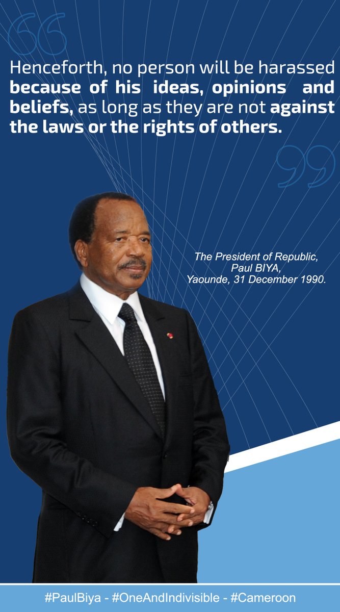 Henceforth, no person will be harassed because of his ideas, opinions and beliefs, as long as they are not against the laws or the rights of others.

#PaulBiya
#OneAndIndivisible
#Cameroon