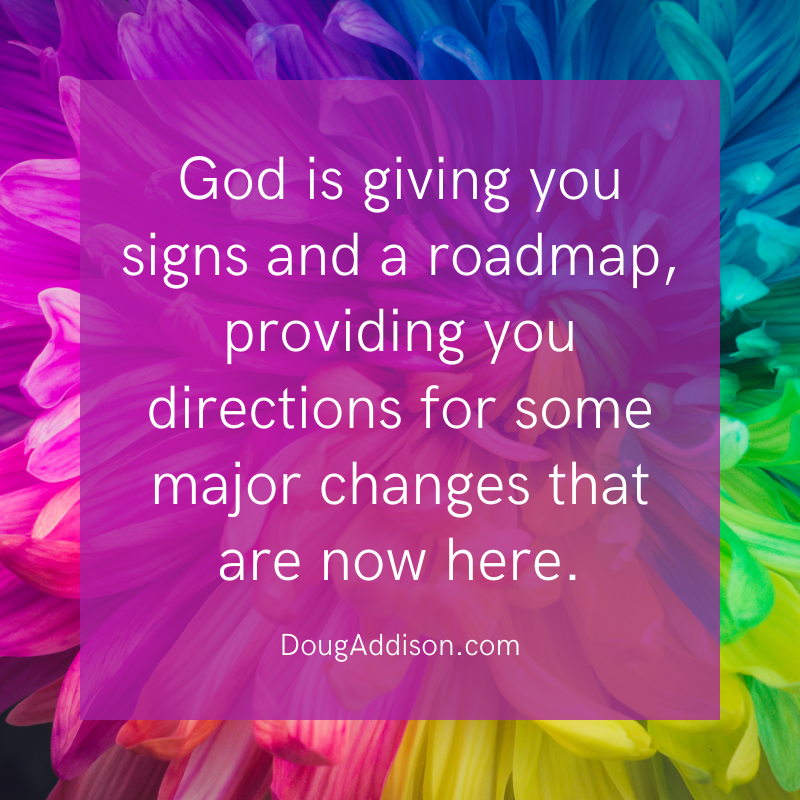 God is giving you signs and a roadmap, providing you directions for some major changes that are now here!