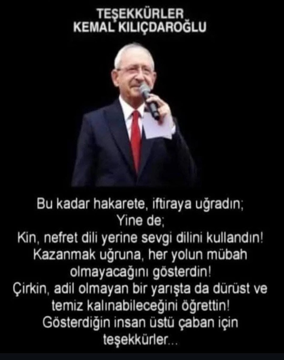 Bu kadar hakarete, iftiraya uğradın; Yine de; 

Kin, nefret dili yerine sevgi dilini kullandın! Kazanmak uğruna, her yolun mübah olmayacağını gösterdin

Çirkin, adil olmayan bir yarışta da dürüst ve temiz kalınabileceğini öğrettin! Gösterdiğin insan üstü çaban için teşekkürler