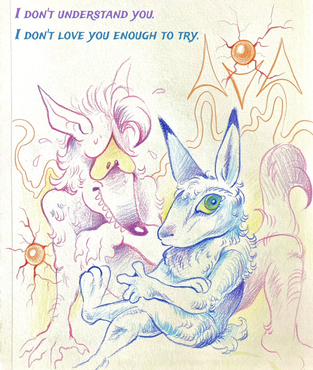 I don’t understand you. I don’t love you enough to try.