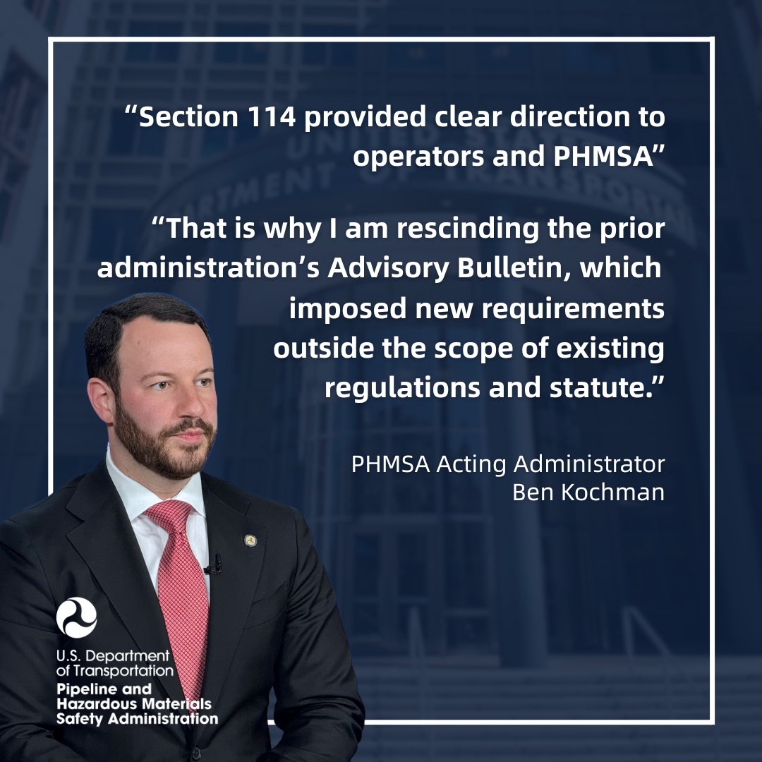 Today, PHMSA is rescinding a Biden-era Advisory Bulletin that imposed burdensome requirements beyond what Congress directed. This notice will cut needless red tape and ensure that moving forward, operators can focus their time and resources on actions that improve safety.