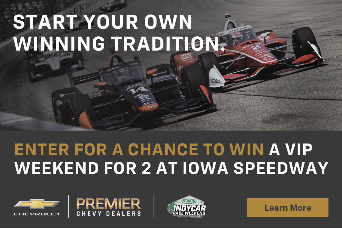Start Your Engines for the Ultimate Chevrolet x INDYCAR Experience!🏁

Win a VIP weekend at Iowa Speedway! Enjoy 2-day Newton Club passes, garage access, (2) hot laps &amp; a $250 gift card, courtesy of Premier Chevy Dealers. NO PURCHASE NECESSARY. Ends 6/20/25. To enter and for