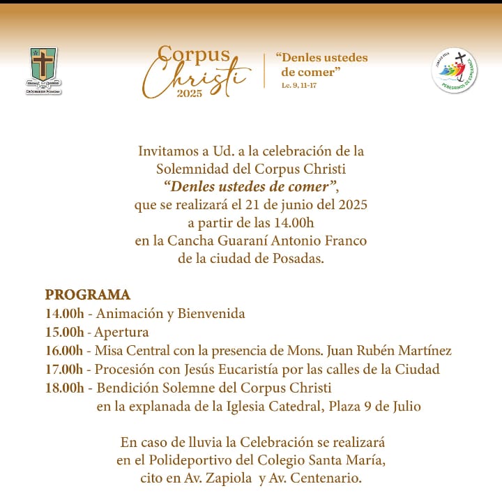 CORPUS CHRISTI -Diocesis de Posadas Celebra la Solemnidad de Corpus Christi, Sábado 21,Cancha Guaraní Antonio Franco (Villa Sarita) preside Padre Obispo Mons Juan R. Martínez.*18:00 hs Bendición Solemne del Corpus Christi en la explanada de la Iglesia Catedral, Plaza 9 de Julio.