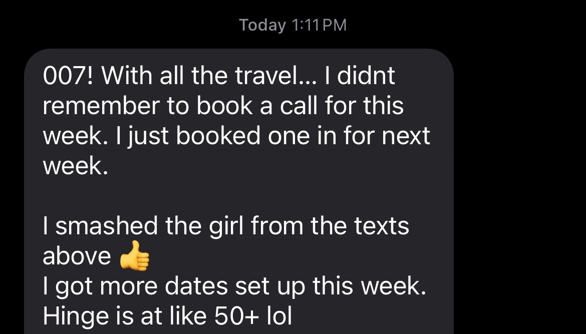 CLUB 007❤️💪🏿

Another client who's put in the work &amp; doing what needs to be done.

Hinge on point.
Charisma on point.
Cold approach is killer.

Life is good man.

Love seeing texts like these daily.