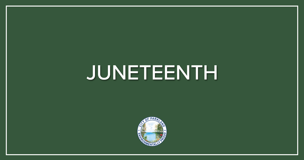 In observance of Juneteenth, City offices will be closed on Thursday, June 19, 2025. For a list of all holiday hours, visit cityofparkland.org/cityholidays.