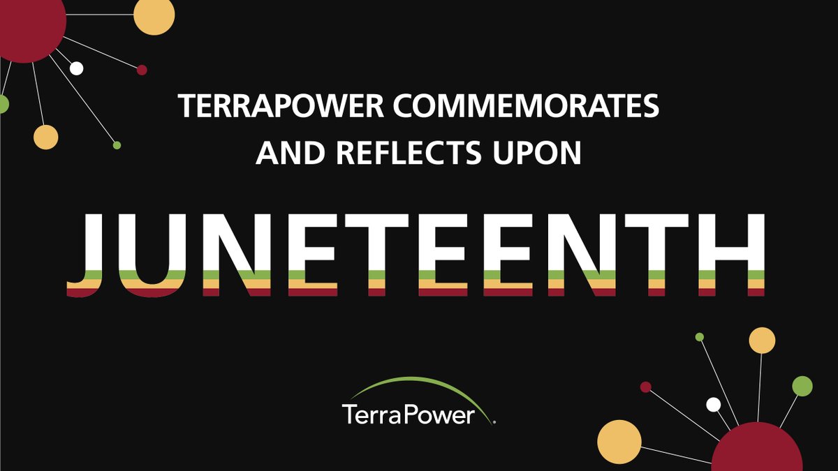 TerraPower's tweet image. This Juneteenth is a moment to reflect on our history and honor those who fought for the emancipation of enslaved African Americans in the U.S. TerraPower offices will be closed today in observation of the holiday.  Learn more about the hisorical legacy of Juneteenth from…