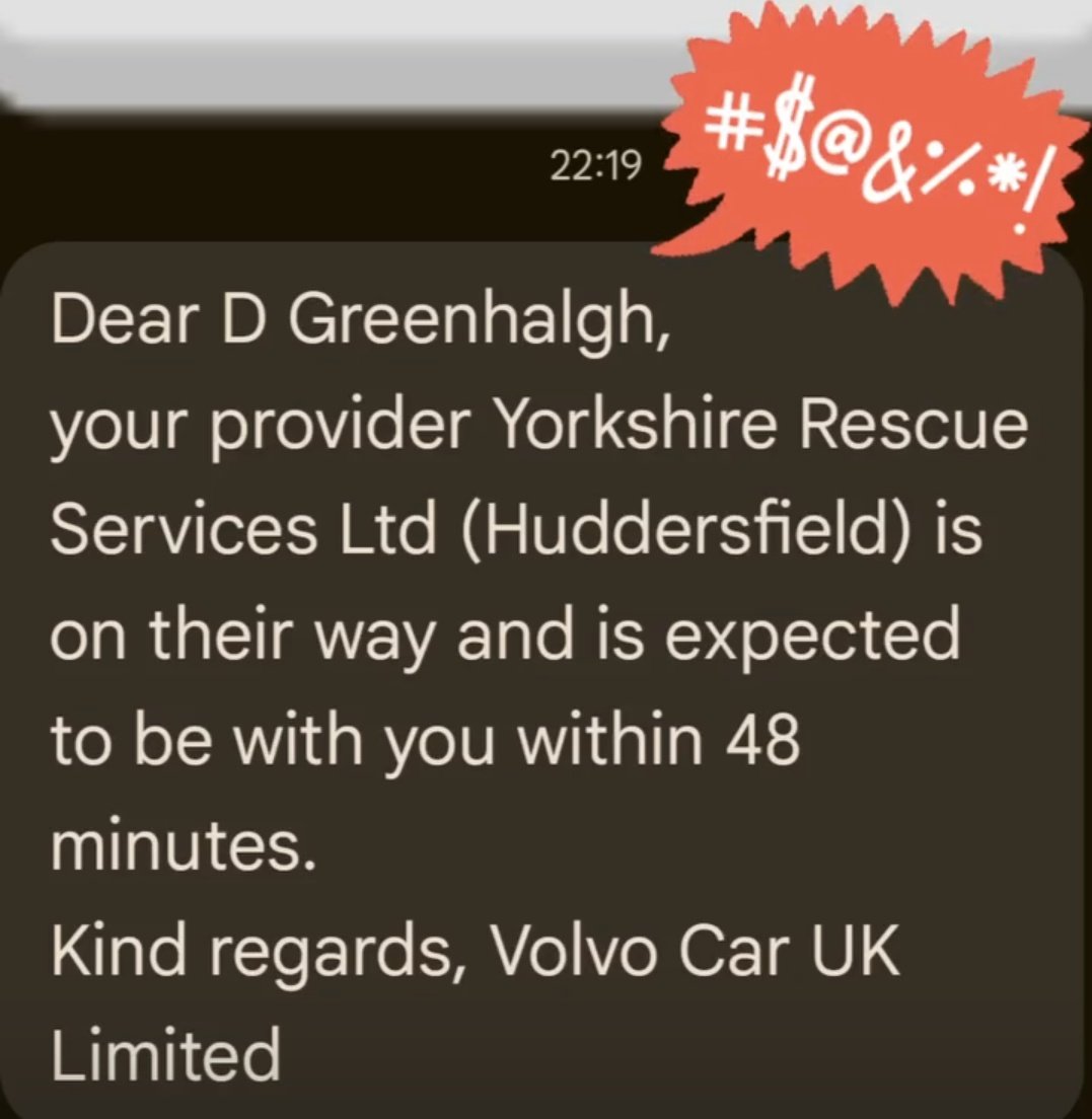 I've been deliberately LIED to by <a href="/VolvoCarUK/">Volvo Car UK</a> for last 4.5 hours!! Despite two calls handlers and a web portal telling me to the contrary, Recovery Agent only recently tasked to come to me and my car....from Leeds. I'm in Glossop, Derbyshire. Rang in at 6pm Utter diabolical!!!
