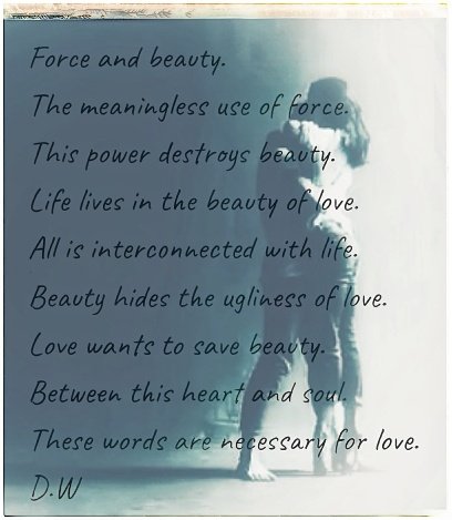 DW_GPSDR's tweet image. β
The meaningless use of force.
This power destroys beauty.
Life lives in the beauty of love.
All is interconnected with life.
Beauty hides the ugliness of love.
Love wants to save beauty.
Between this heart and soul.
Words are necessary for love.
ποΈπ©ββ€οΈβπ¨πXβοΈπΊοΈβ₯οΈ