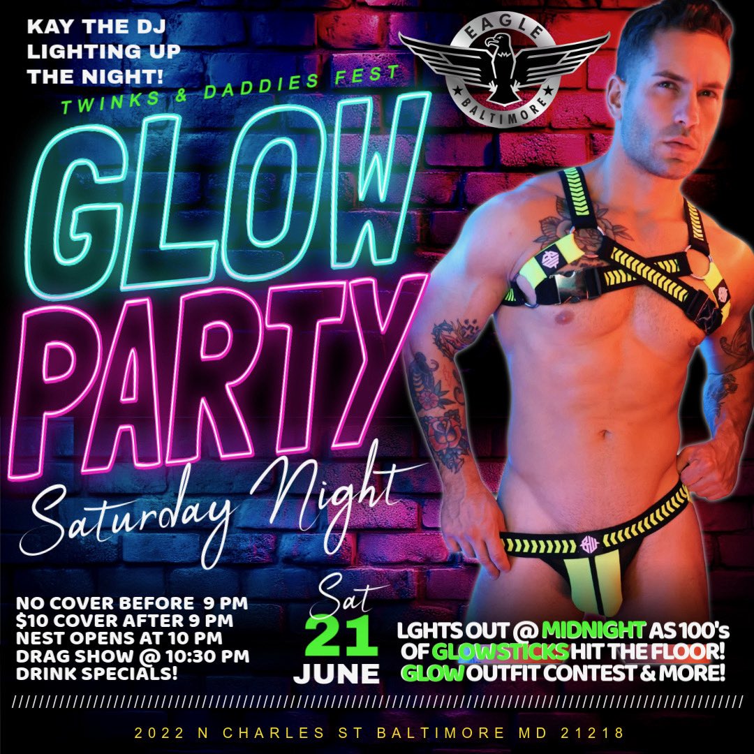 💡 GLOW PARTY — Twinks &amp; Daddies Fest
🔥 Saturday Night | June 21st at The Baltimore Eagle

🎧 Kay the DJ lighting up the night
💃 Drag Show at 10:30PM
🍸 Drink Specials all night
🕺 NEST opens at 10PM
💸 No cover before 9PM | $10 after

🌈 LIGHTS OUT at MIDNIGHT — the floor