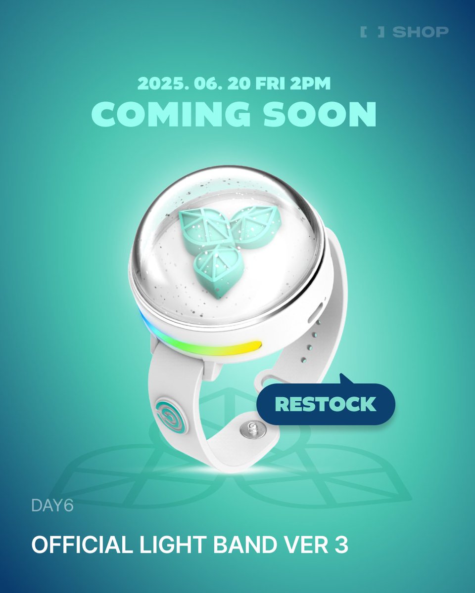 DAY6 OFFICIAL LIGHT BAND VER 3
COMING SOON!

🍀ONLINE SALES OPEN
🤍25.06.20 FRI 2PM ~ (KST)

* 한정 수량으로 조기 품절될 수 있습니다.
* 빠른 배송을 위해 [단독 구매]만 가능합니다.
* ID당 최대 1개까지 구매 가능합니다.
* 배터리가 포함된 상품으로 [국내 배송]만 가능합니다.

#DAY6