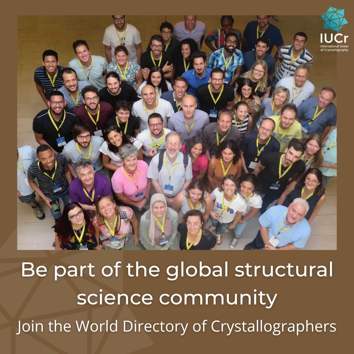 Whether you're just starting out or well established in your field, adding your name helps build visibility, collaboration and community.
Be part of the global structural science community – join the World Directory of Crystallographers.
 Sign up today at
iucr.org/people/wdc
