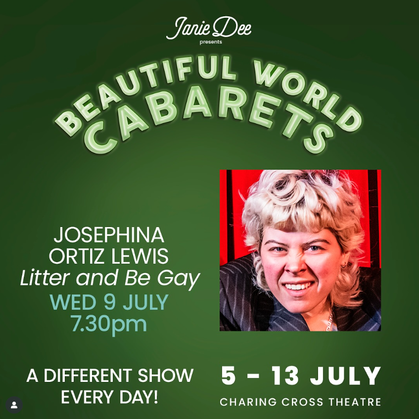 Wed 9th July @ 19:30 - Josephina Ortiz Lewis

Litter and Be Gay... Jo is here to entertain you, excite you, alarm you, embarrass you &amp; embarrass themself.
Come along for a camp hour &amp; an obnoxious amount of characters. ‘Brilliant Cabaret Debut’ ★★★★ A Young(ish) Perspective
