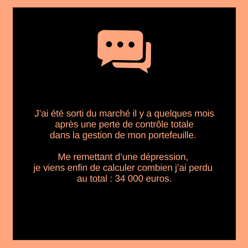 J’ai été sorti du marché il y a quelques mois après une perte de contrôle totale dans la gestion de mon portefeuille.

Me remettant d’une dépression, je viens enfin de calculer combien j’ai perdu au total : 34 000 euros.