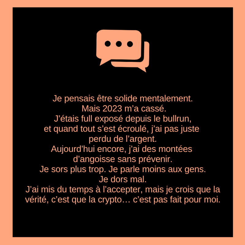 CRYPTO CONFESSIONS 🇫🇷 (@confessionsfr) on Twitter photo Je pensais être solide mentalement.
Mais 2023 m’a cassé.
J’étais full exposé depuis le bullrun, et quand tout s’est écroulé, j’ai pas juste perdu de l’argent.
Aujourd’hui encore, j’ai des montées d’angoisse sans prévenir. Je sors plus trop. Je parle moins aux gens. Je dors mal. Je pensais être solide mentalement.
Mais 2023 m’a cassé.
J’étais full exposé depuis le bullrun, et quand tout s’est écroulé, j’ai pas juste perdu de l’argent.
Aujourd’hui encore, j’ai des montées d’angoisse sans prévenir. Je sors plus trop. Je parle moins aux gens. Je dors mal.