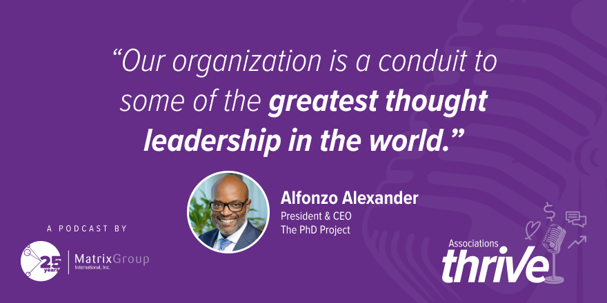 What happens when your mission is challenged politically? Alfonzo Alexander of The PhD Project shares how they stayed true to their values and grew impact. #AssociationsThrive #HigherEdLeadership