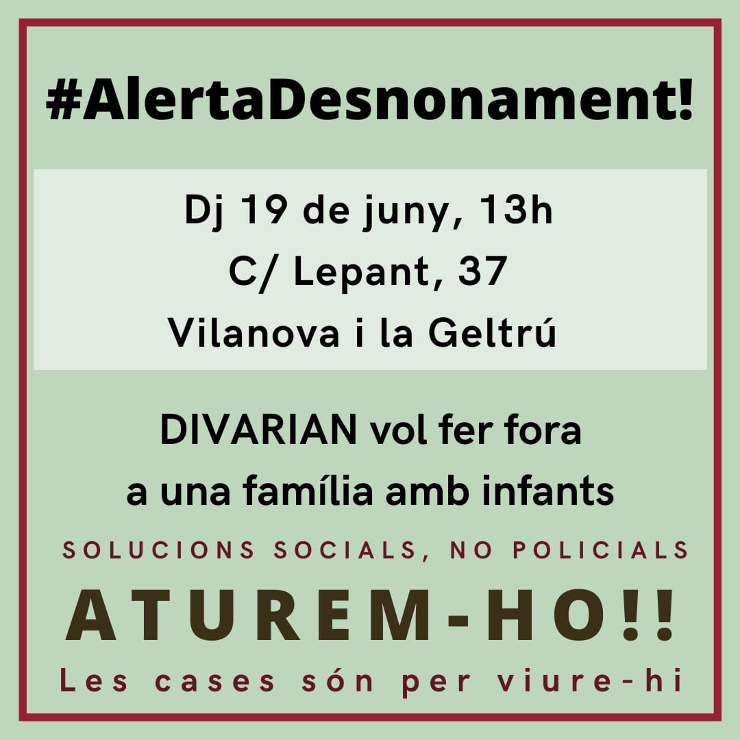 ⚠️ #ALERTADESNONAMENT!!

El fons voltor Divarian, vinculat al BBVA, forma part de l'entramat CERBERUS i vol desnonar a una família amb 3 menors!

🦅 Desnona: Divarian
🗓️ Dia: dijous 19/06/2025
🕦 Hora: 13h
📍 Lloc: c/Lepant 37 (vng)

🙌🏾 NO TOLERAREM CAP MÉS DESNONAMENT!