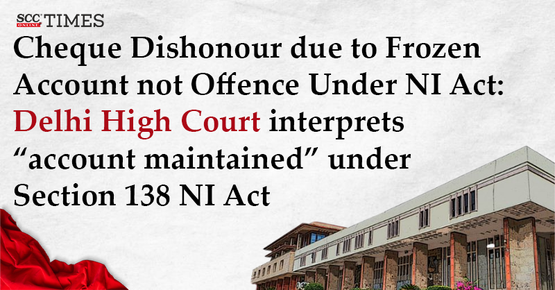 scconline_'s tweet photo. Cheque Dishonour due to Frozen Account not Offence Under NI Act: Delhi High Court interprets "account maintained" under Section 138 NI Act
#DelhiHighCourt #CGST #ChequeDishonour #FrozenAccount #NegotiableInstrumentsAct #NIAct #Section138 #SummonsQuashed #scconline #legalnews