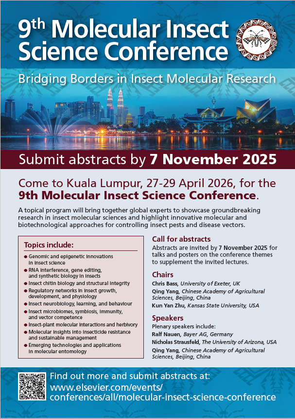 Conference title:

9th Molecular Insect Science Conference

Dates:

27-29 April 2026

Location:

Kuala Lumpur, Malaysia

Website:

bit.ly/3G2Ltld

Secretariat:

Carly Mole | Email: c.mole@elsevier.com