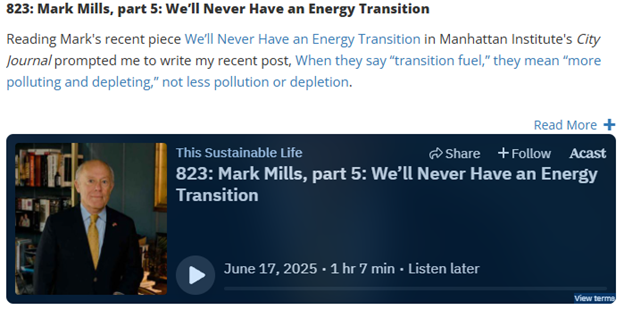 Think we’re phasing out fossil fuels? Think again.

That’s the argument from our Executive Director <a href="/MarkPMills/">Mark P. Mills</a> in Episode 823 of This Sustainable Life with Joshua Spodek—and he backs it with hard numbers.

His core point: Every fuel we’ve ever used—coal, oil, gas—we still use