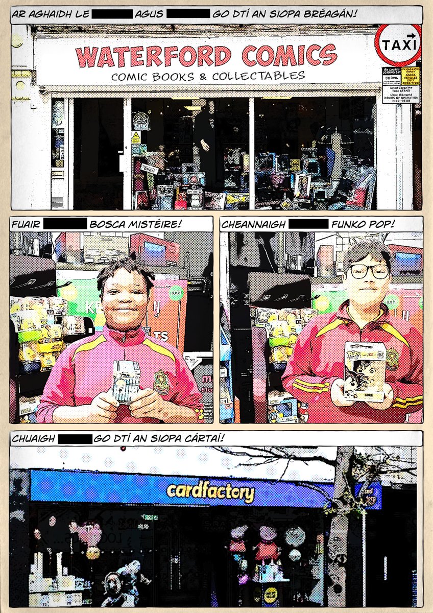 2/3

Mr. Russell's 5th Class were working with the theme of "Siopadóireacht" (shopping!) in Irish a few weeks ago and they went down town, took some photos and came back to school and wrote a little comic about a day's shopping. Super work from the boys - well done!