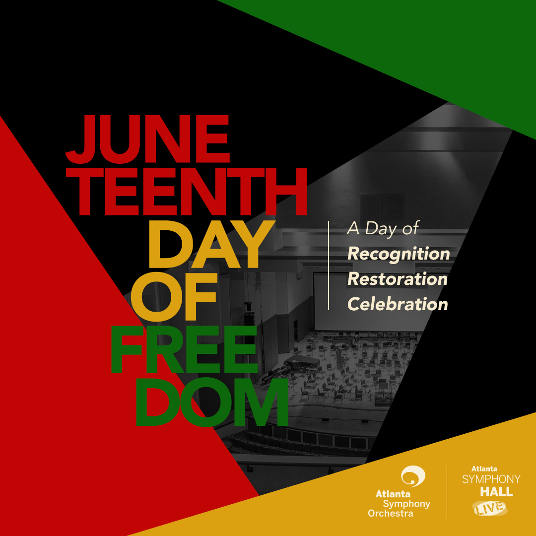 The Atlanta Symphony Hall LIVE Team wishes our Atlanta Community a safe and happy Juneteenth. We celebrate this day of freedom and progress together.