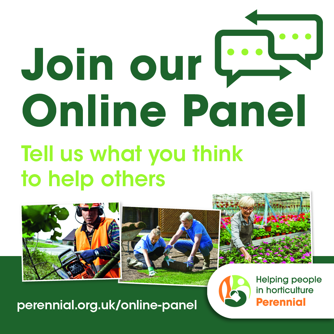 We're looking for people who are a part of our horticultural community to be our boots on the ground &amp; share their experiences to help shape our services. 

Self-employed/employed/retired - every voice matters, so please sign up &amp; make a difference today: perennial.org.uk/online-panel/?…
