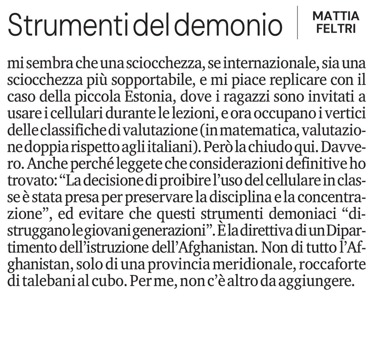 Il ministro <a href="/G_Valditara/">Giuseppe Valditara</a> ha vietato l’uso dei cellulari anche per scopi didattici nelle scuole superiori. Se una misura è talmente rigida da trovare eco nei proclami dei talebani, che combattono la modernità a colpi di pietra. forse un dubbio dovremmo concedercelo. Da leggere