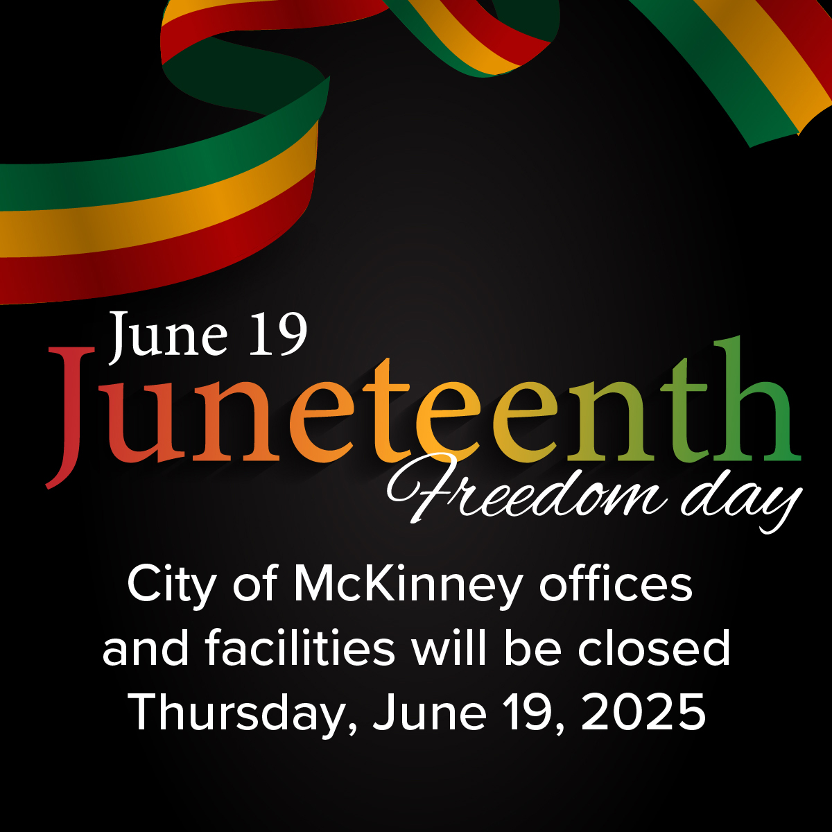 City offices and facilities are closed Thursday, June 19 in honor of Juneteenth.

There will be no change in trash and recycling collection.

McKinneyTexas.org/HolidayClosures