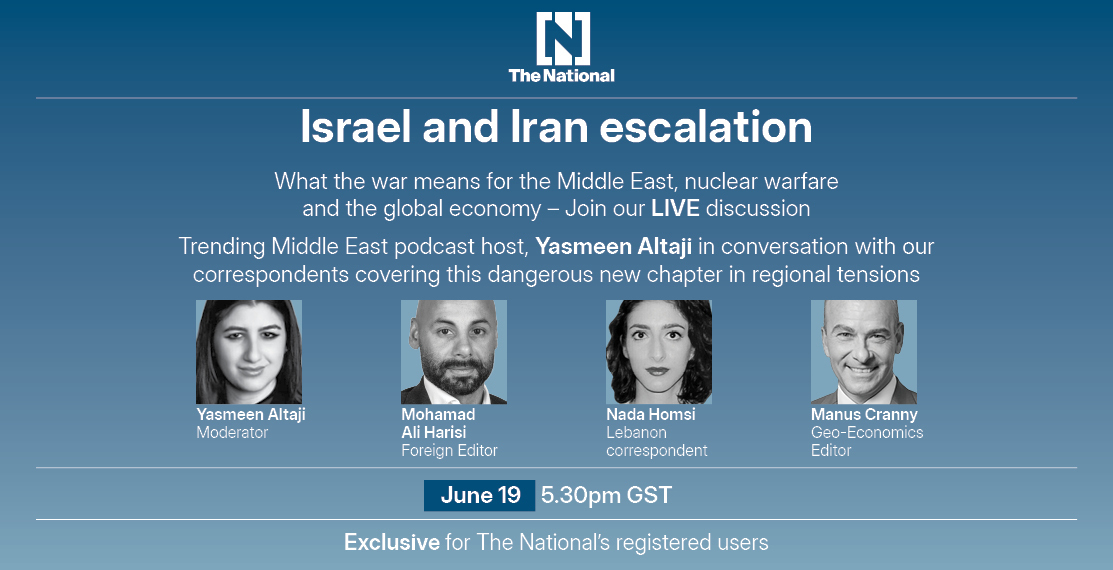 Join The National's journalists for a live discussion on the latest developments in the Iran-Israel war and its repercussions.

Click here to register, attend and pose your questions: news.ae/45YIa9b