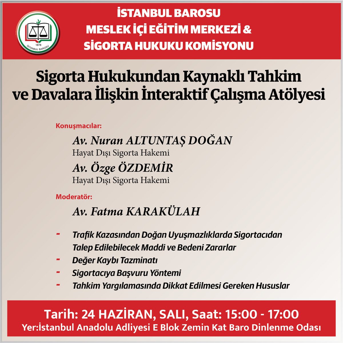 Sigorta Hukukundan Kaynaklı Tahkim ve Davalara İlişkin İnteraktif Çalışma Atölyesi  
Tarih: 24 Haziran 2025 Salı 
Saat: 15.00 - 17.00 
Yer: İstanbul Anadolu Adliyesi E Blok Zemin Kat Baro Dinlenme Odası