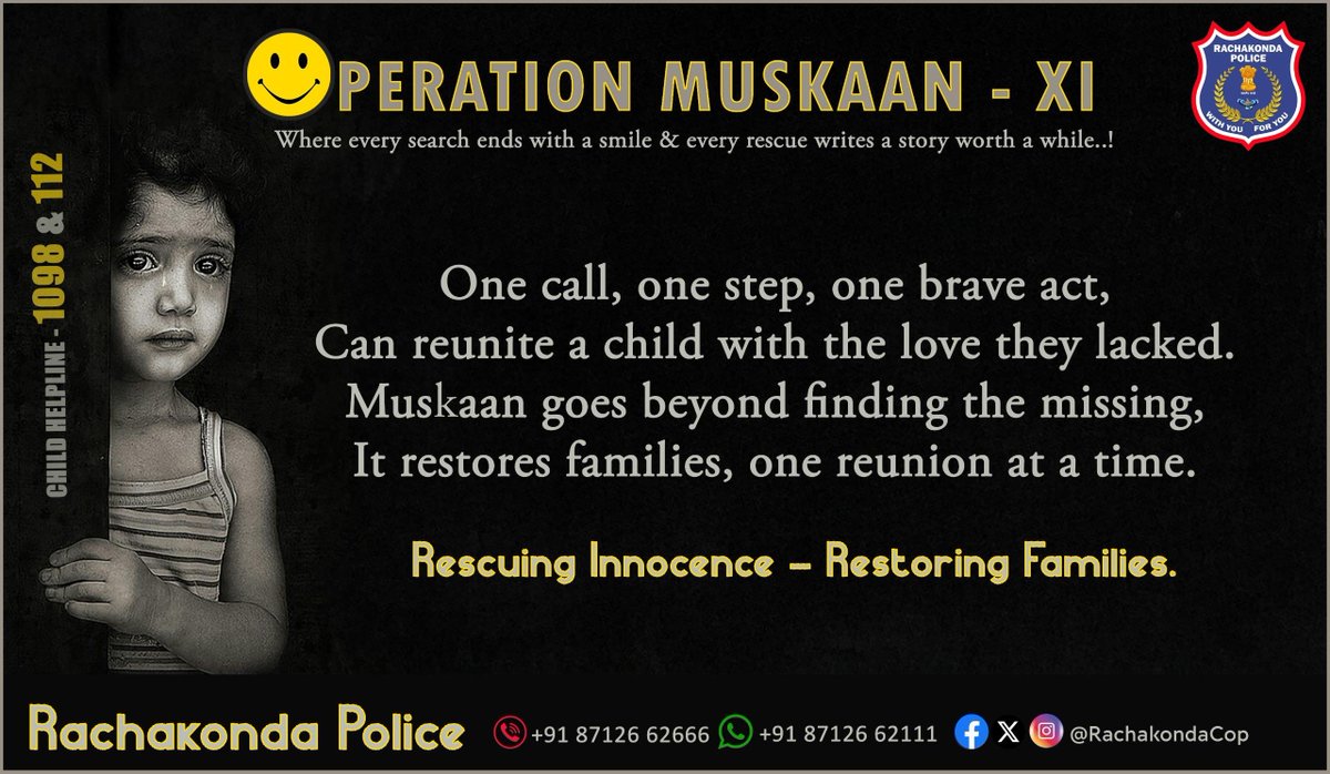 🟡 Operation Muskaan - XI | Rachakonda Police

 Where every search ends in a smile, and every rescue tells a story that touches the heart…
👣 One call. One step. One brave act.
That’s all it takes to reunite a missing child with the love and safety they deserve.
Operation