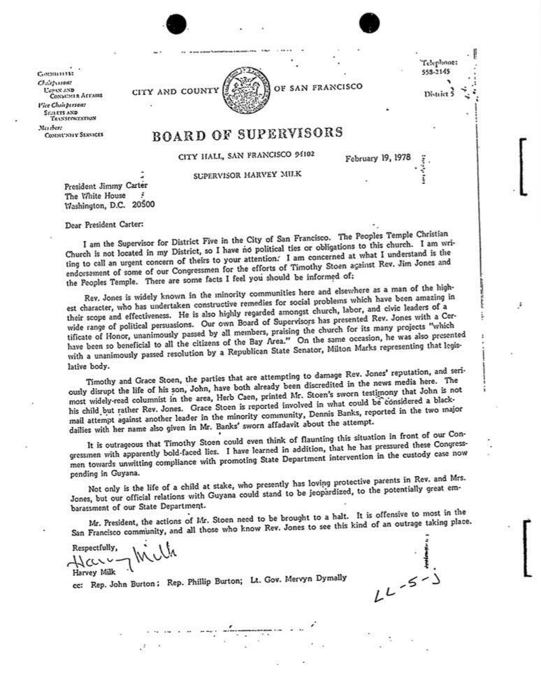 A letter sent by Harvey Milk, then Supervisor for the city of San Francisco, to President Jimmy Carter pleading for him to stop Timothy Stoen's crusade against Jim Jones and The Peoples Temple. This was sent 9 months before the Jonestown Massacre