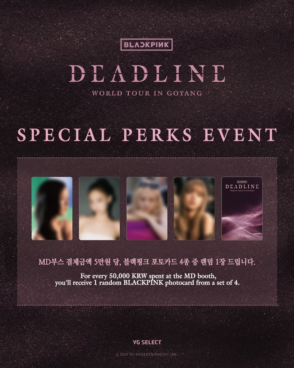 [🎀]𝐁𝐋𝐀𝐂𝐊𝐏𝐈𝐍𝐊 𝐖𝐎𝐑𝐋𝐃 𝐓𝐎𝐔𝐑 &lt;𝐃𝐄𝐀𝐃𝐋𝐈𝐍𝐄&gt; 𝐈𝐍 𝐆𝐎𝐘𝐀𝐍𝐆 𝐒𝐏𝐄𝐂𝐈𝐀𝐋 𝐏𝐄𝐑𝐊𝐒 𝐄𝐕𝐄𝐍𝐓

📍 𝐎𝐅𝐅𝐈𝐂𝐈𝐀𝐋 𝐌𝐃 𝐁𝐎𝐎𝐓𝐇
1️⃣소노 아레나 (SONO ARENA)
▫️7/5 (SAT) 10AM - 8PM &amp; 공연 후판매 (After-show sales)
▫️7/6 (SUN) 10AM - 7PM

2️⃣남쪽 광장 (SOUTH