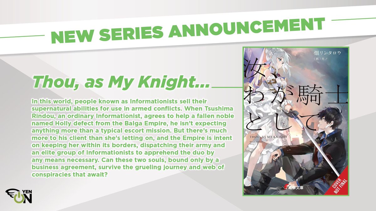 NEW NOVEL ANNOUNCEMENT: Thou, as My Knight...

In a world where Informationists sell their supernatural abilities for hire, Tsushima Rindou, an ordinary Informationist, agrees to help a fallen noble named Holly defect from the Balga Empire. But there’s much more to his client