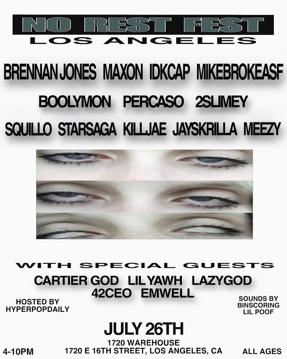NO REST FEST IN LA JULY 26. A NEW ERA. #brennanjones <a href="/maxonmargiela/">maxon</a> <a href="/mikebrokeasf/">mikebrokeasf</a> <a href="/boolymon/">boolymon</a> <a href="/1slattyx/">2Slimey🪛</a> <a href="/CartierGOD/">GOD</a> <a href="/CaptDozzie/">lil yawh 🕺🏼🕺🏼</a> <a href="/lazygod0/">lazygod</a> <a href="/percasoo/">Percaso</a> <a href="/idkcap/">🐞</a> <a href="/starsaga00/">find me</a> <a href="/squillo/">chris cok</a> <a href="/kkilljae/">J</a> <a href="/_emwell_/">emwell</a> <a href="/42CEO_/">42</a> <a href="/HPDDAILY/">Hyperpop Daily</a> <a href="/1720warehouse/">1720</a>