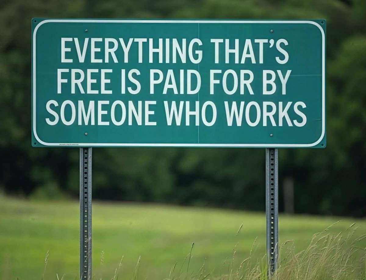 Nothing is free, no matter what the crazy politicians tell you.