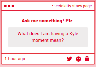 Ectokitty's tweet photo. It's an in-joke referring to the fact that I heavily resonate/relate to Kyle, so me having a "Kyle moment" is when I get pissed off since I tend to make emotionally-charged rants when that happens (my friends know this all too well) https://t.co/fFklQBZpfh