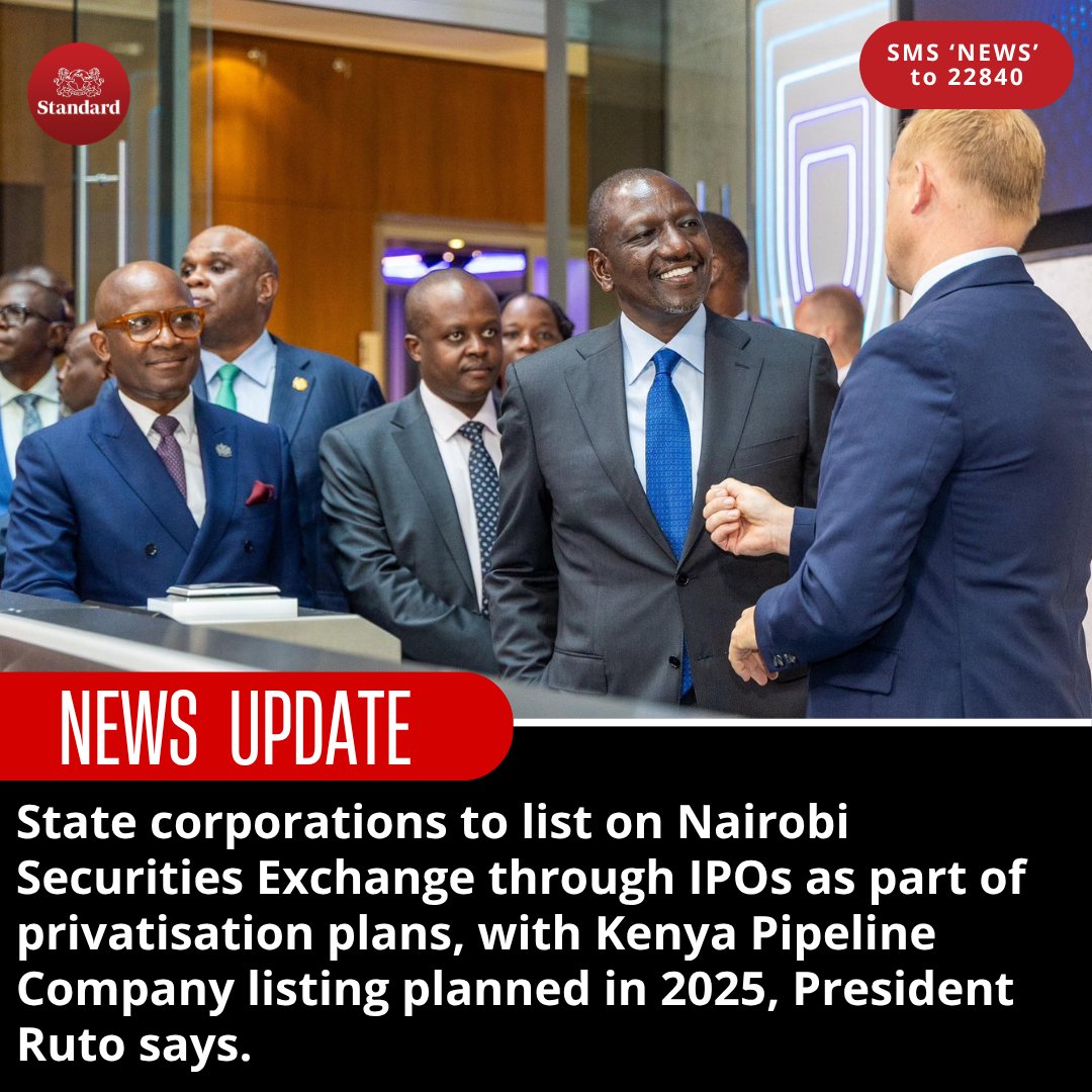 State corporations to list on Nairobi Securities Exchange through IPOs as part of privatisation plans, with Kenya Pipeline Company listing planned in 2025, President Ruto says.