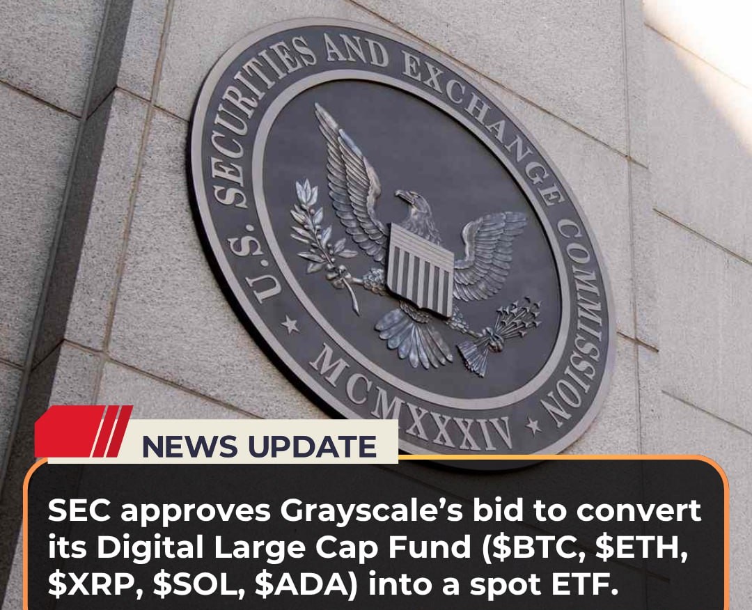 SEC approves Grayscale’s bid to convert its Digital Large Cap Fund ($BTC, $ETH, $XRP, $SOL, $ADA) into a spot ETF.