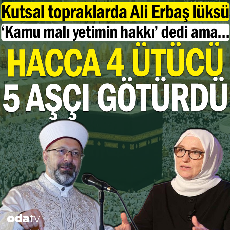 odatv's tweet photo. Kutsal topraklarda Erbaş lüksü... 'Kamu malı yetimin hakkıdır' dedi ama... Hacca 4 ütücü 5 aşçı götürdü