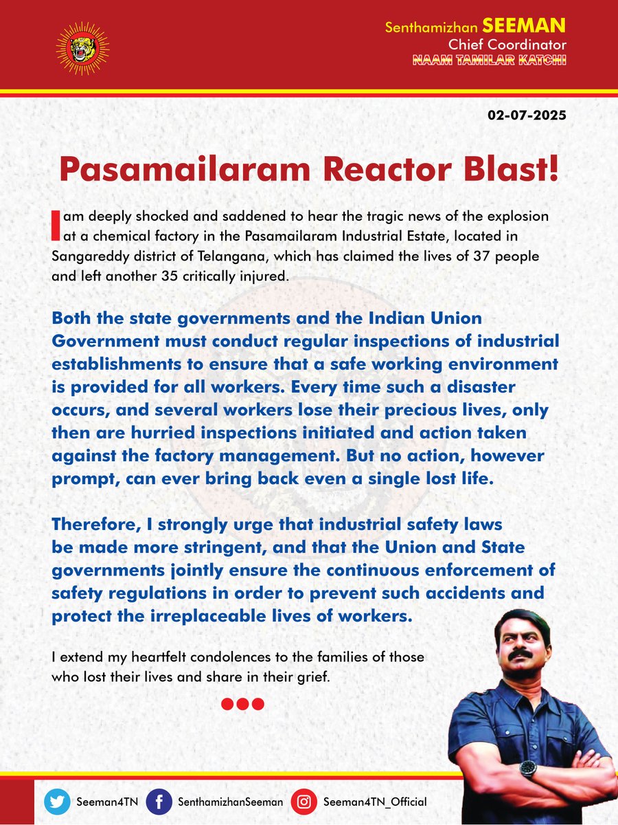 #Pasamailaram Reactor Blast!

I am deeply shocked and saddened to hear the tragic news of the explosion at a chemical factory in the Pasamailaram Industrial Estate, located in Sangareddy district of Telangana, which has claimed the lives of 37 people and left another 35