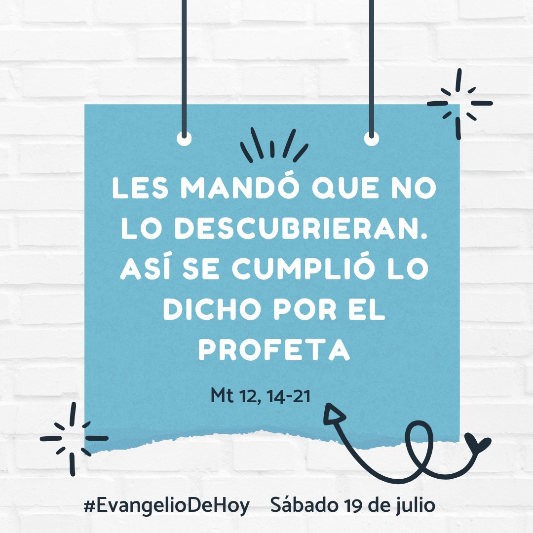 #EvangelioDeHoy SÁBADO., 19 DE JULIO. - Mt 12, 14-21. Les mandó que no lo descubrieran. Así se cumplió lo di cho por el profeta.