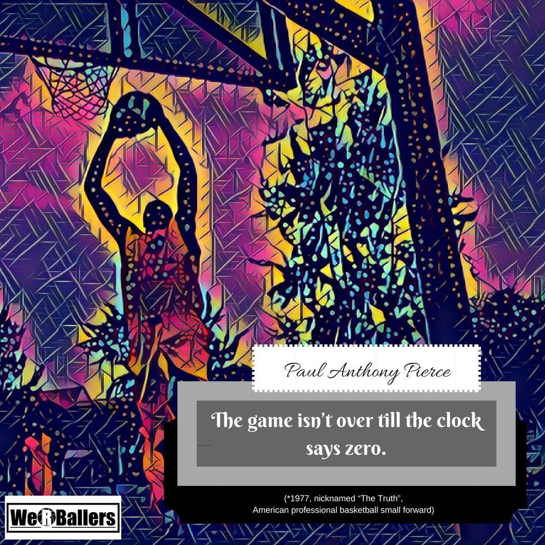"The game isn't over till the clock says zero."

Paul Anthony Pierce

(*1977, nicknamed "The Truth", American professional basketball small forward)

#werballers #quotes #motivation #inspiration #wisdom #power #knowledge