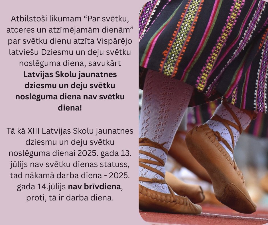 📌Ņemot vērā, ka šogad notiek XIII Latvijas Skolu jaunatnes dziesmu un deju svētki, atkārtoti atgādinām, ka svētku dienas statuss ir tikai Vispārējo latviešu Dziesmu un deju svētku noslēguma dienai!