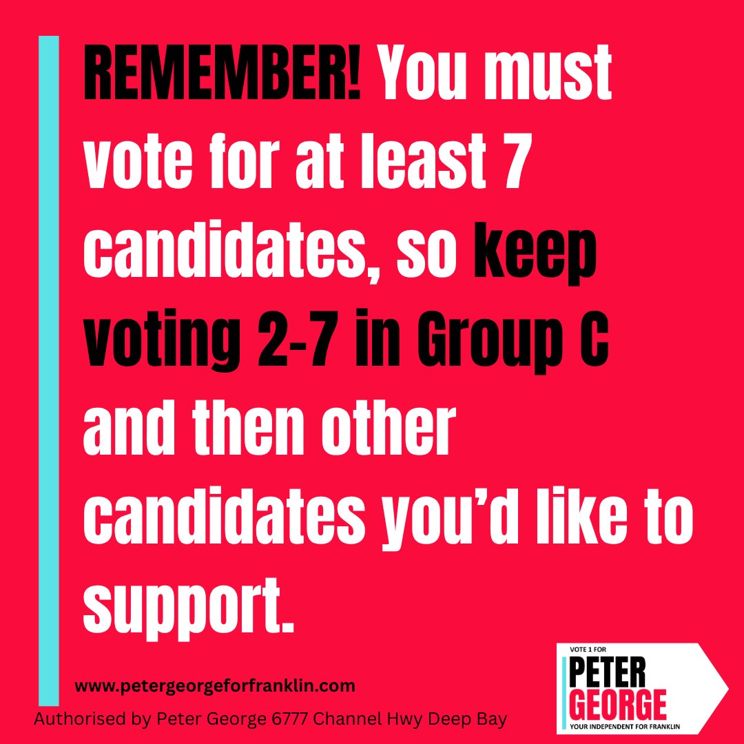 Indy4Franklin's tweet image. To vote for Peter George Independent for Franklin in this coming state election on July 19, find GROUP C on the ballot paper.
Put number 1 next to GEORGE, PETER
Continue voting for other candidates in the order of your choice 2,3,4,5,6,7
You must vote for at least 7 candidates
