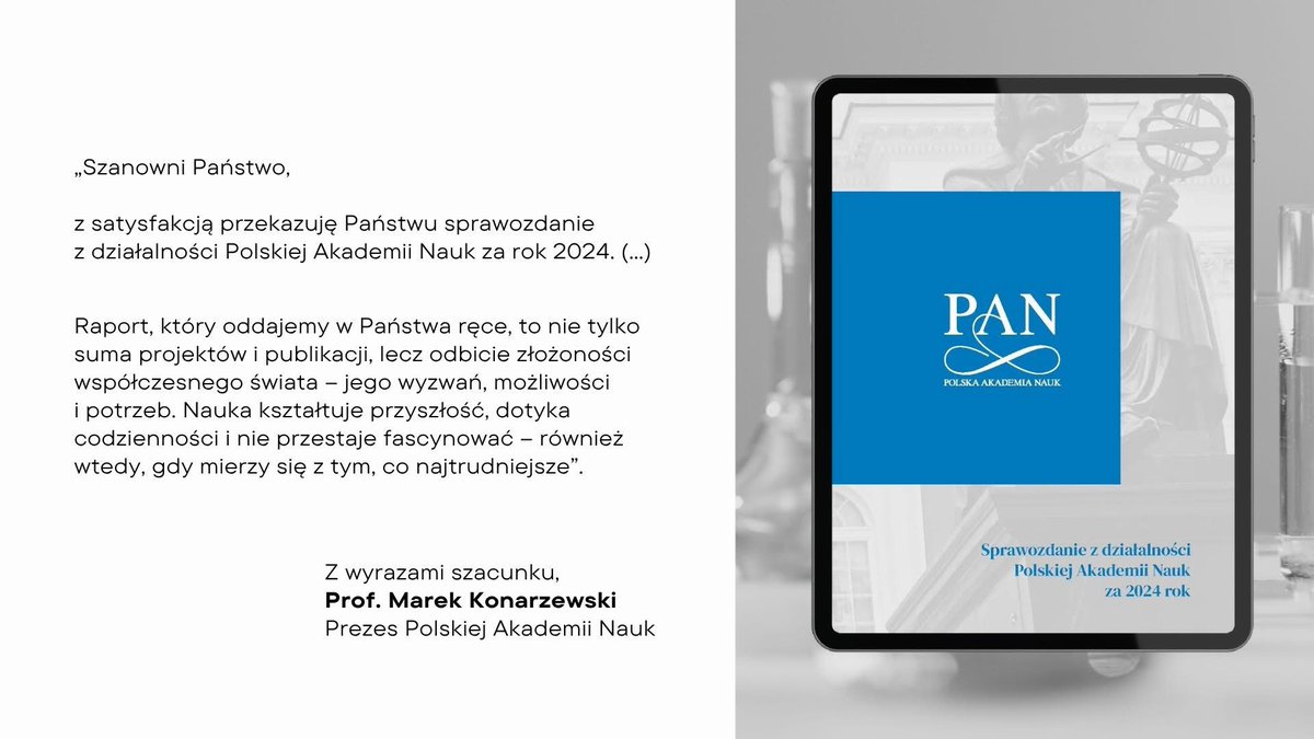 📢 Zachęcamy do lektury nowego sprawozdania PAN!

Zgromadzenie Ogólne PAN przyjęło Sprawozdanie z działalności statutowej Akademii za 2024 rok.

Rok 2024 to czas intensywnych badań, zaangażowania eksperckiego i rozwoju międzynarodowego. Akademia brała udział w przełomowych